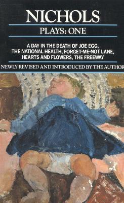 Nichols Plays: 1: Day in the Death of Joe Egg;the National Health; Hearts and Flowers; The Freeway; Forget-Me-Not Lane