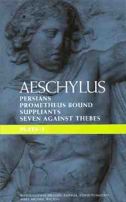 Aeschylus Plays: I: The Persians; Prometheus Bound; The Suppliants; Seven Against Thebes