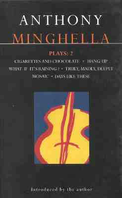 Minghella Plays: 2: Cigarettes & Chocolate; Hang-Up; What If It's Raining?; Truly Madly Deeply; Mosaic; Days Like These!
