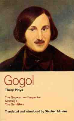 Gogol: Three Plays: The Government Inspector, Marriage, and the Gamblers