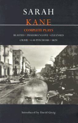 Sarah Kane: Complete Plays: Blasted; Phaedra's Love; Cleansed; Crave; 4.48 Psychosis; Skin