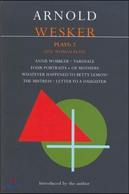 Wesker Plays: 2: Annie Wobbler; Yardsale; Four Portraits of Mothers; Betty Lemon?; The Mistress; Letter to a Daughter