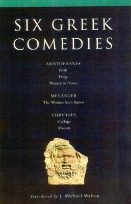 Six Classical Greek Comedies: Birds; Frogs; Women in Power; The Woman from Samos; Cyclops and Alkestis