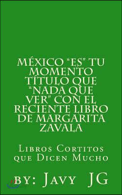 Mexico Es Tu Momento Titulo Que NADA Que Ver Con El Reciente Libro de Margarita Zavala: Libros Cortitos de Duicen Mucho