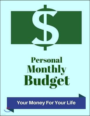 Personal Monthly Budget: Your Money for Your Life: 2018 Calendar: Your Relationship with Money and Achieving Financial Independence 8.5x11 Inch