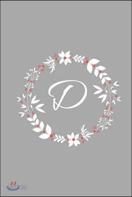 D: Floral Wreath / Monogram Initial 'D' Notebook: (6 x 9) Diary, Daily Planner, Lined Daily Journal For Writing, 100 Page