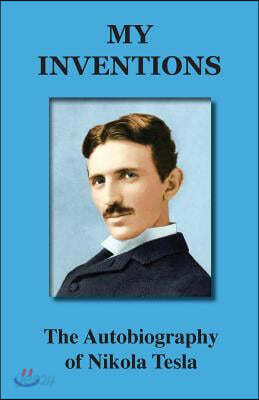 My Inventions: The Autobiography of Nikola Tesla