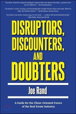 Disruptors, Discounters, and Doubters: A Guide for the Client-Oriented Future of the Real Estate Industry