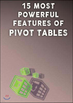 15 Most Powerful Features of Pivot Tables!: Save Your Time with MS Excel!