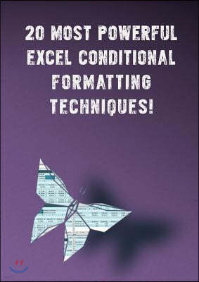 20 Most Powerful Excel Conditional Formatting Techniques!: Save Your Time with MS Excel