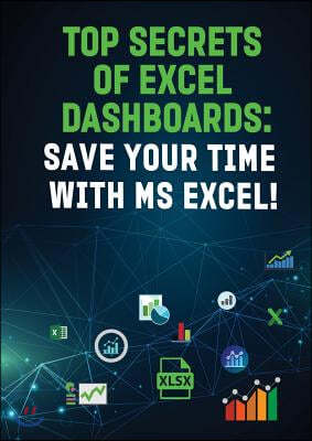 Top Secrets of Excel Dashboards: Save Your Time with MS Excel"!