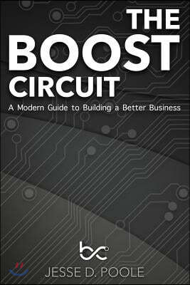 The Boost Circuit: A Modern Guide to Building a Better Business