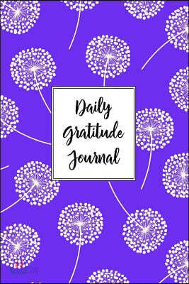 Gratitude Journal Dandelions Pattern 6: Daily Gratitude Journal, 100 Plus Lined Pages With Two Days Per Page, Start Each Day With A Grateful Heart.