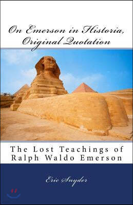 On Emerson in Historia, Original Quotation: The Lost Teachings of Ralph Waldo Emerson