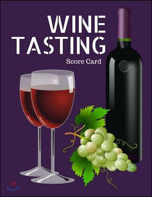 Wine Tasting: Score Card: To Give Your Wine Tasting Party a Theme 8.5x11 Inch