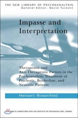 Impasse and Interpretation: Therapeutic and Anti-Therapeutic Factors in the Psychoanalytic Treatment of Psychotic, Borderline, and Neurotic Patien