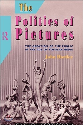 The Politics of Pictures: The Creation of the Public in the Age of the Popular Media