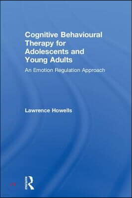 Cognitive Behavioural Therapy for Adolescents and Young Adults: An Emotion Regulation Approach