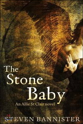 The Stone Baby: The sixth Allie St Clair Fantasy Thriller