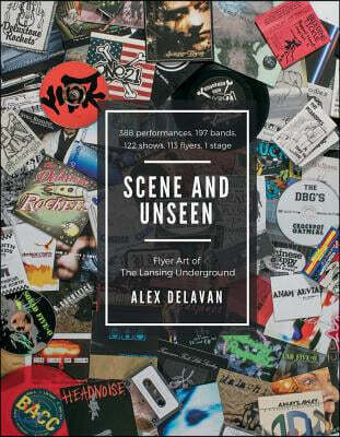 Scene and Unseen: Flyer Art of the Lansing Underground Volume 1
