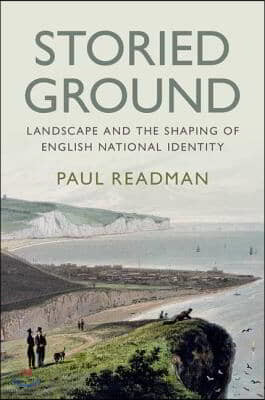 Storied Ground: Landscape and the Shaping of English National Identity