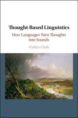 Thought-Based Linguistics: How Languages Turn Thoughts Into Sounds