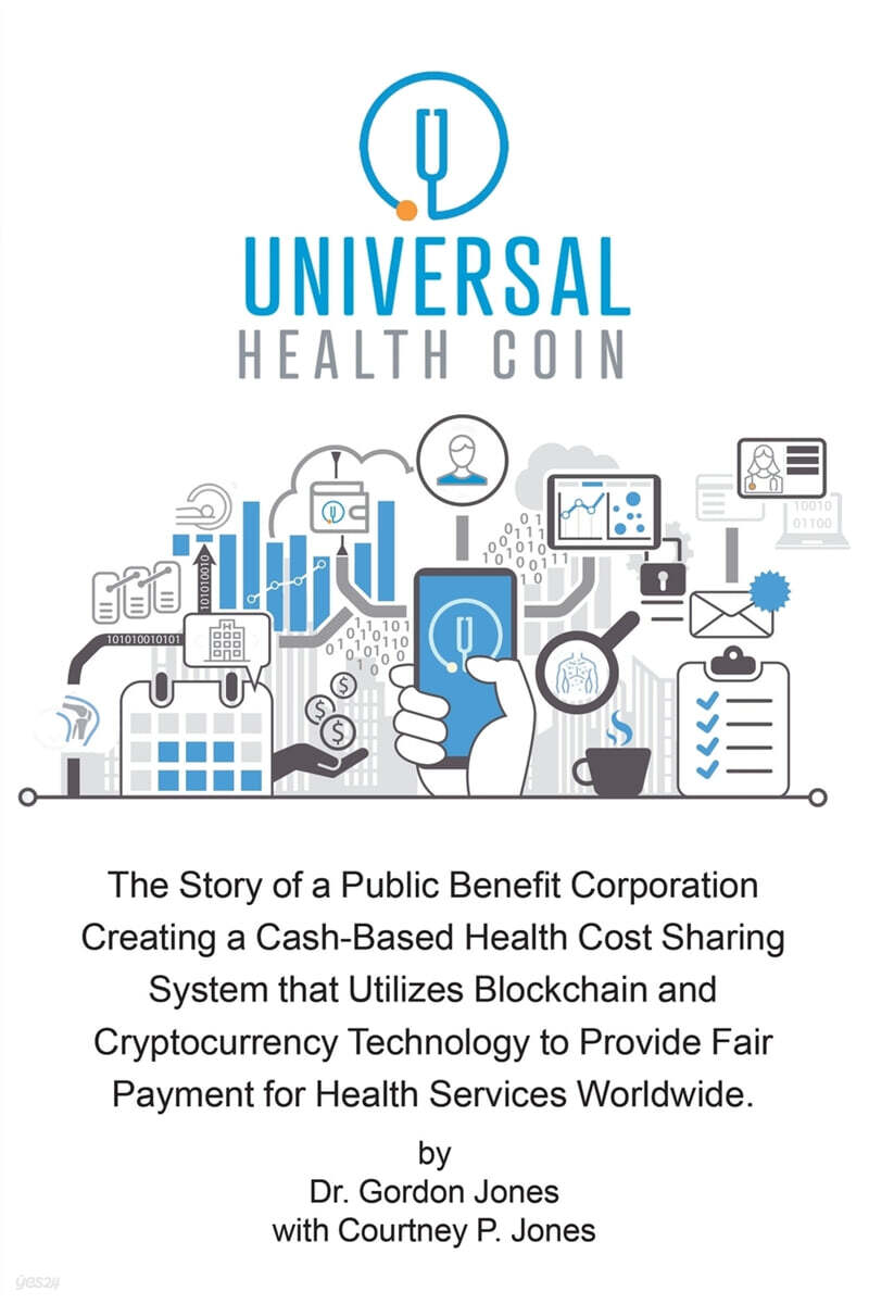 Universal Health Coin: The Story of a Public Benefit Corporation Creating a Cash-Based Health Cost Sharing System That Utilizes Blockchain Te