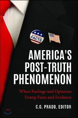 America's Post-Truth Phenomenon: When Feelings and Opinions Trump Facts and Evidence