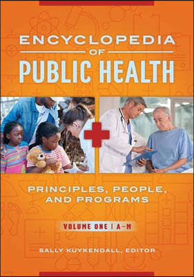 Encyclopedia of Public Health: Principles, People, and Programs [2 Volumes]