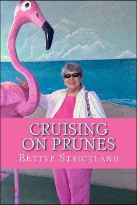 Cruising on Prunes: A Collection of Articles Inspired by a Collection of Inspirational Seniors