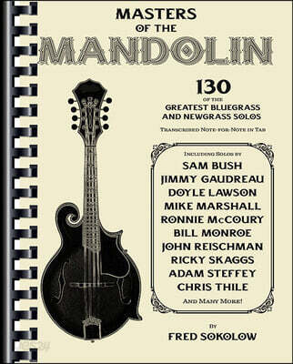 Masters of the Mandolin 130 Bluegrass and Newgrass Solos for Mandolin Tab Transcriptions from Legendary Players Mandolin Sheet Music Songbook for All
