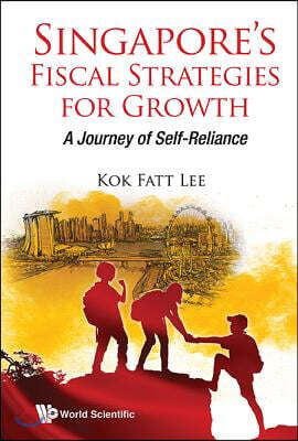 Singapore's Fiscal Strategies for Growth: A Journey of Self-Reliance