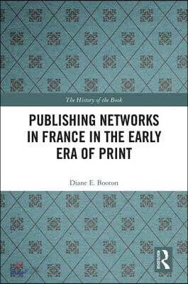 Publishing Networks in France in the Early Era of Print