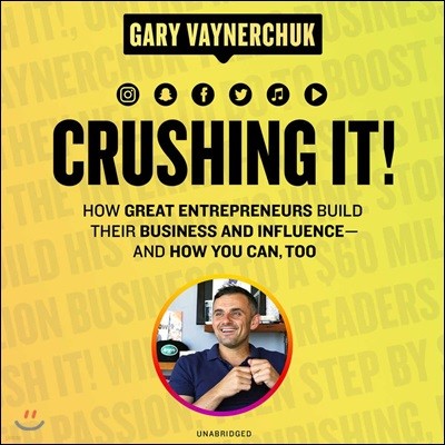 Crushing It! Lib/E: How Great Entrepreneurs Build Their Business and Influence-And How You Can, Too