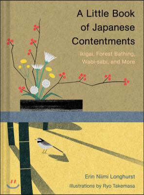 A Little Book of Japanese Contentments: Ikigai, Forest Bathing, Wabi-Sabi, and More
