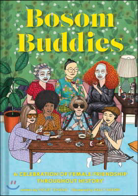 Bosom Buddies: A Celebration of Female Friendships Throughout History (Books to Empower Women, Inspirational Books for Women, Inspirational Gifts for