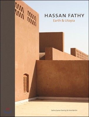Hassan Fathy: Earth & Utopia. with Original Texts by Hassan Fathy