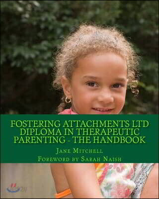 Fostering Attachments Ltd Diploma in Therapeutic Parenting - The Handbook