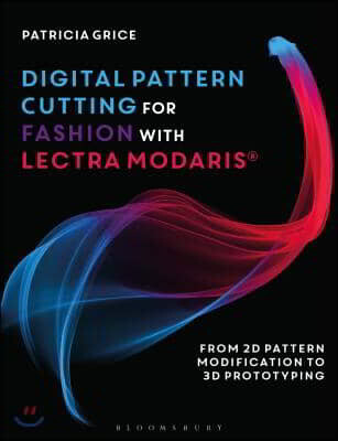 Digital Pattern Cutting for Fashion with Lectra Modaris(r): From 2D Pattern Modification to 3D Prototyping