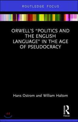 Orwells Politics and the English Language in the Age of Pseudocracy