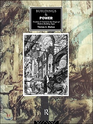 Buildings and Power: Freedom and Control in the Origin of Modern Building Types