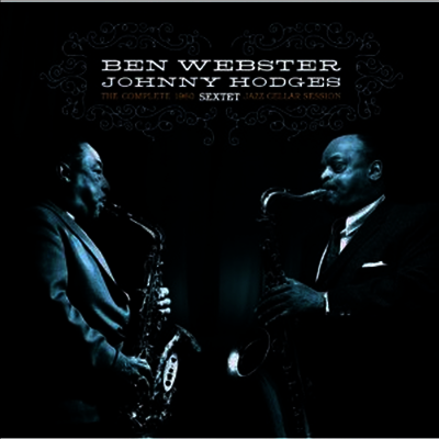 Ben Webster & Johnny Hodges — The Complete 1960 Jazz Cellar 앨범 커버