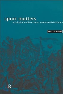 Sport Matters: Sociological Studies of Sport, Violence and Civilisation