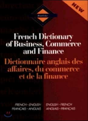 Routledge French Dictionary of Business, Commerce and Finance Dictionnaire anglais des affaires, du commerce et de la finance