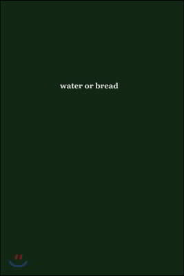 water or bread