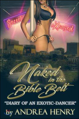 "Naked in the biblebelt diary of an a exotic dancer"
