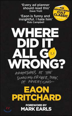 Where Did It All Go Wrong?: Adventures At The Dunning Kruger Peak of Advertising