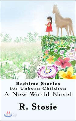 Bedtime Stories for Unborn Children: A New World Novel
