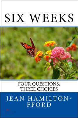 Six Weeks: Four Questions, Three Choices