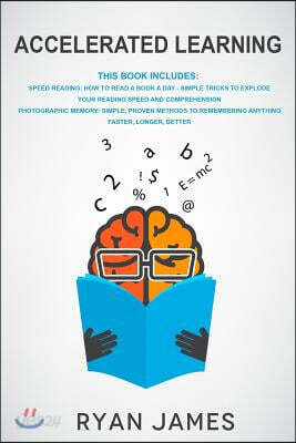 Accelerated Learning: 2 Manuscripts - Speed Reading: How to Read a Book a Day, Photographic Memory: Simple, Proven Methods to Remembering An